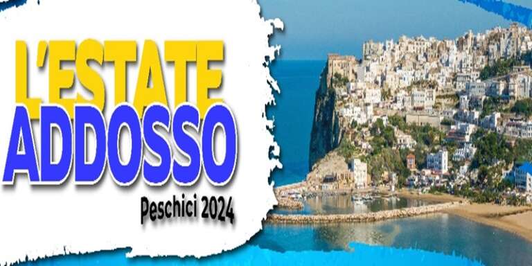 “L’ESTATE ADDOSSO” 2024 DI PESCHICI: IL CARTELLONE DEGLI EVENTI